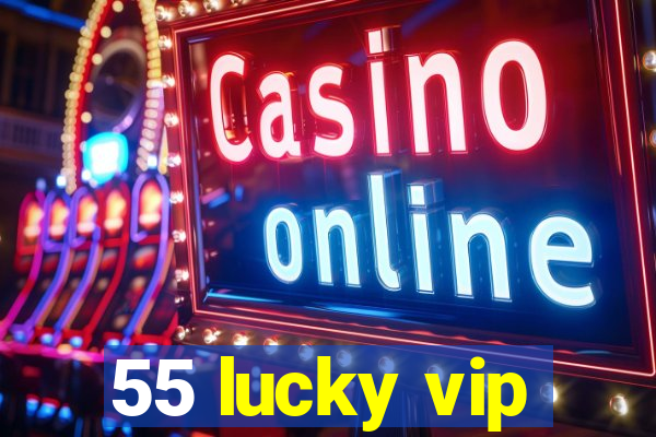 55 lucky vip